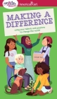 A Smart Girl's Guide: Making a Difference: Using Your Talents and Passions to Change the World (American Girl® Wellbeing) By Melissa Seymour Cover Image
