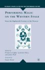 Performing Magic on the Western Stage: From the Eighteenth Century to the Present (Palgrave Studies in Theatre and Performance History) By L. Hass (Editor), Eugene Burger (Foreword by), F. Coppa (Editor) Cover Image