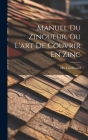 Manuel Du Zingueur, Ou L'art De Couvrir En Zinc Cover Image