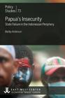 Papua's Insecurity: State Failure in the Indonesian Periphery By Bobby Anderson Cover Image