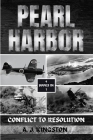 Pearl Harbor: Conflict To Resolution By A. J. Kingston Cover Image