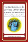 The Best Ever Guide to Getting Out of Debt for Manchester City Fans: Hundreds of Ways to Ditch Your Debt, Manage Your Money and Fix Your Finances By Mark Geoffrey Young Cover Image