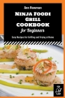 Ninja Foodi Grill Cookbook for Beginners: Easy Recipes for Grilling and Frying at Home Cover Image