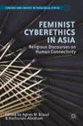 Feminist Cyberethics in Asia: Religious Discourses on Human Connectivity (Content and Context in Theological Ethics) By Agnes M. Brazal (Editor), K. Abraham (Editor) Cover Image