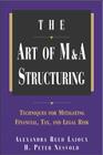 The Art of M&A Structuring: Techniques for Mitigating Financial, Tax and Legal Risk By Alexandra Reed Lajoux, H. Peter Nesvold Cover Image