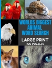 Worlds Biggest Animal Word Search Large Print 100 Puzzles: Word Hunt Puzzle with Over 1000 Species of Animals - Full Page Easy to Read Print - Great f By Brain Boosterz Press Cover Image
