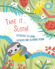 Take It... Sloth!: Activities to Learn Patience and Slowing Down By Chiara Piroddi, Federica Nuccio (Illustrator), Roberta Vottero (Illustrator) Cover Image