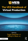 The VES Handbook of Virtual Production By Susan Zwerman (Editor), Jeffrey A. Okun (Editor) Cover Image