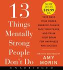 13 Things Mentally Strong People Don't Do Low Price CD: Take Back Your Power, Embrace Change, Face Your Fears, and Train Your Brain for Happiness and Success By Amy Morin, Amy Morin (Read by) Cover Image