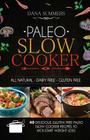Paleo Slow Cooker: 40 Delicious Gluten Free Paleo Slow Cooker Recipes to Kick-Start Weight Loss By Dana Summers Cover Image