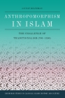 Anthropomorphism in Islam: The Challenge of Traditionalism (700-1350) (Edinburgh Studies in Classical Islamic History and Culture) By Livnat Holtzman Cover Image