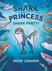 Shark Party (Shark Princess #2) By Nidhi Chanani, Nidhi Chanani (Illustrator) Cover Image