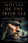 Wolves of the Irish Sea Vol 1 - Ascent to Power By Conor Brennan Cover Image