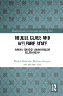 Middle Class and Welfare State: Making Sense of an Ambivalent Relationship (Routledge Studies in Governance and Public Policy) By Marlon Barbehön, Marilena Geugjes, Michael Haus Cover Image