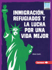 Inmigración, Refugiados Y La Lucha Por Una Vida Mejor (Immigration, Refugees, and the Fight for a Better Life) By Elliott Smith Cover Image