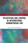 Occupation and Control in International Humanitarian Law (Routledge Research in the Law of Armed Conflict) By Natia Kalandarishvili-Mueller Cover Image