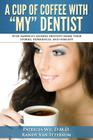 A Cup Of Coffee With My Dentist: 10 of America's leading dentists share their stories, experiences, and insights By Randy Van Ittersum, Peter Fuentes D. M. D., Steven Gusfa D. D. S. Cover Image