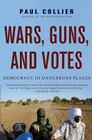 Wars, Guns, and Votes: Democracy in Dangerous Places By Paul Collier Cover Image