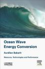 Ocean Wave Energy Conversion: Resource, Technologies and Performance By Aurelien Babarit Cover Image