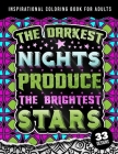 Inspirational Coloring Book For Adults: The Darkest Nights Produce The Brightest Stars: Beginner-Friendly Uplifting & Creative Art Activities on High- By Quotes Coloring Pages Cover Image