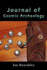 Journal of Cosmic Archeology By Ian Beardsley Cover Image