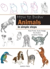 How to Draw Animals in Simple Steps By Eva Dutton, Polly Pinder, Jonathan Newey, Susie Hodge Cover Image