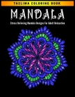 Mandala: Coloring Pages For Meditation And Happiness - Adult Coloring Book Featuring Calming Mandalas designed to relax and cal By Taslima Coloring Book Cover Image