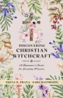 Discovering Christian Witchcraft: A Beginner's Guide for Everyday Practice Cover Image