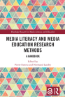 Media Literacy and Media Education Research Methods: A Handbook By Pierre Fastrez (Editor), Normand Landry (Editor) Cover Image
