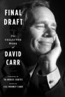 Final Draft: The Collected Work of David Carr By David Carr, Jill Rooney Carr, Ta-Nehisi Coates (Foreword by) Cover Image