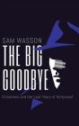 The Big Goodbye: Chinatown and the Last Years of Hollywood By Sam Wasson, Sam Wasson (Read by) Cover Image