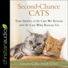 Second-Chance Cats Lib/E: True Stories of the Cats We Rescue and the Cats Who Rescue Us By Kirby Heyborne (Read by), Emily Ellet (Read by), Callie Smith Grant Cover Image