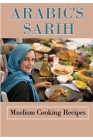 Arabic's Sarih: Muslism Cooking Recipes: Get To Know About Cooking By Reinaldo Tinius Cover Image