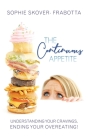 The Continuous Appetite: Understanding Your Cravings, Ending Your Overeating! By Sophie Skover- Frabotta Cover Image