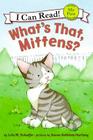 What's That, Mittens? (My First I Can Read) By Lola M. Schaefer, Susan Kathleen Hartung (Illustrator) Cover Image