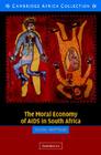 The Moral Economy of AIDS in South Africa (Cambridge Africa Collections) Cover Image
