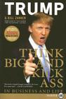Think BIG and Kick Ass in Business and Life By Donald J. Trump, Bill Zanker Cover Image