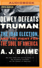 Dewey Defeats Truman: The 1948 Election and the Battle for America's Soul By A. J. Baime, Scott Aiello (Read by) Cover Image