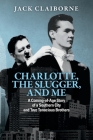 Charlotte, the Slugger, and Me: A Coming-of-Age Story of a Southern City and Two Tenacious Brothers By Jack Claiborne Cover Image