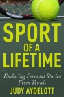 Sport of a Lifetime: Enduring Personal Stories From Tennis Cover Image
