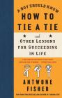 A Boy Should Know How to Tie a Tie: And Other Lessons for Succeeding in Life Cover Image