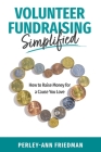 Volunteer Fundraising Simplified: How to Raise Money for a Cause You Love Cover Image