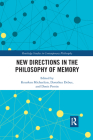 New Directions in the Philosophy of Memory (Routledge Studies in Contemporary Philosophy) By Kourken Michaelian (Editor), Dorothea Debus (Editor), Denis Perrin (Editor) Cover Image