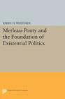 Merleau-Ponty and the Foundation of Existential Politics By Kerry H. Whiteside Cover Image