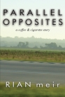 Parallel Opposites: a coffee and cigarette story By Rian Meir Cover Image