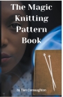 The Magic Knitting Pattern Book By Tian Connaughton Cover Image
