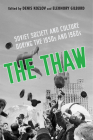 The Thaw: Soviet Society and Culture during the 1950s and 1960s By Denis Kozlov, Eleonory Gilburd Cover Image