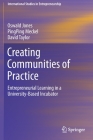 Creating Communities of Practice: Entrepreneurial Learning in a University-Based Incubator (International Studies in Entrepreneurship #46) Cover Image