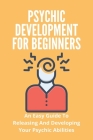 Psychic Development For Beginners: An Easy Guide To Releasing And Developing Your Psychic Abilities: Thrift Books Cover Image