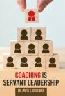 Coaching Is Servant Leadership By Anita S. Greenlee Cover Image